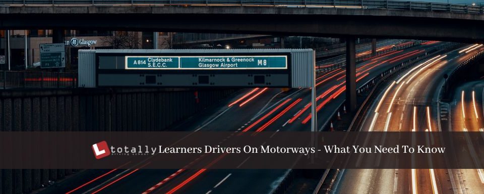Learners Drivers On Motorways - What You Need To Know