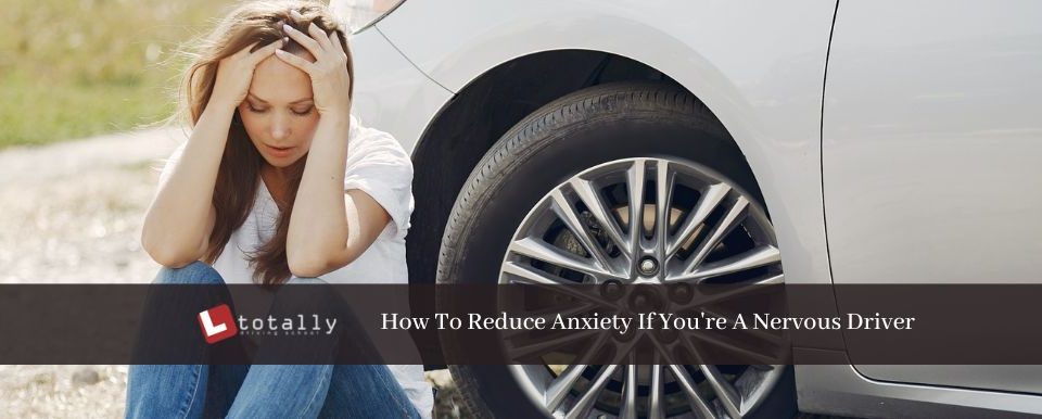 How To Reduce Anxiety If You're A Nervous Driver