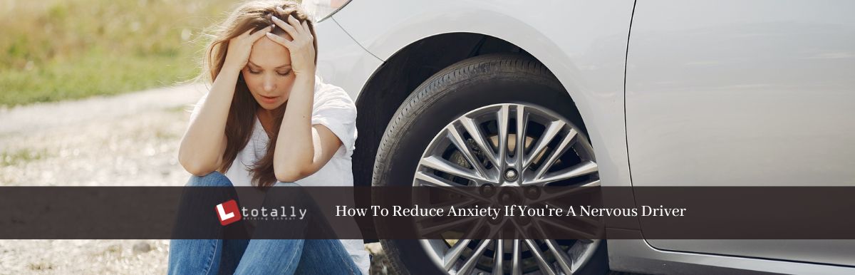 How To Reduce Anxiety If You're A Nervous Driver